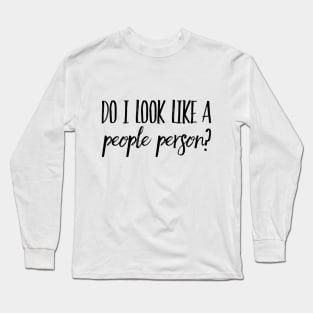 Do I Look Like A People Person? Long Sleeve T-Shirt